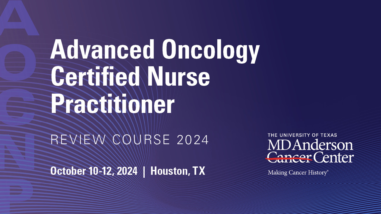 2024 Advanced Oncology Certified Nurse Practitioner (AOCNP®) Review Course Presented by The University of Texas MD Anderson Cancer Center Banner